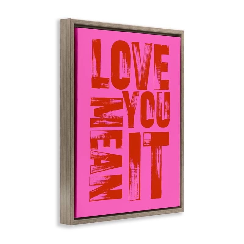 Stupell Bold Love You Mean It Framed Floater Canvas Wall Art Design By House of Lulu