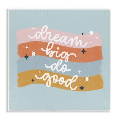Stupell Dream Big Do Good Wall Plaque Art Design By Sarah Hickman