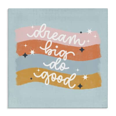 Stupell Dream Big Do Good Canvas Wall Art Design By Sarah Hickman