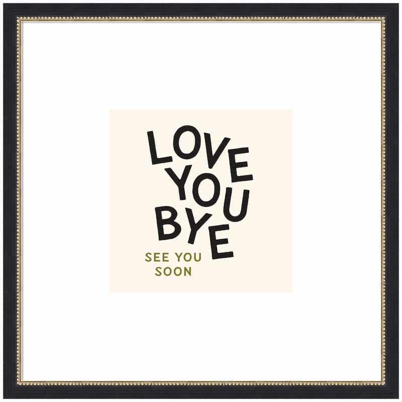 Kate and Laurel Love You Bye Typography Entry Way Exit Sign Square by Lucky Guava Framed Wall Art Print - 26x26
