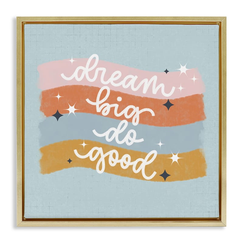 Stupell Dream Big Do Good Framed Floater Canvas Wall Art Design By Sarah Hickman - 18 x 18 - Gold