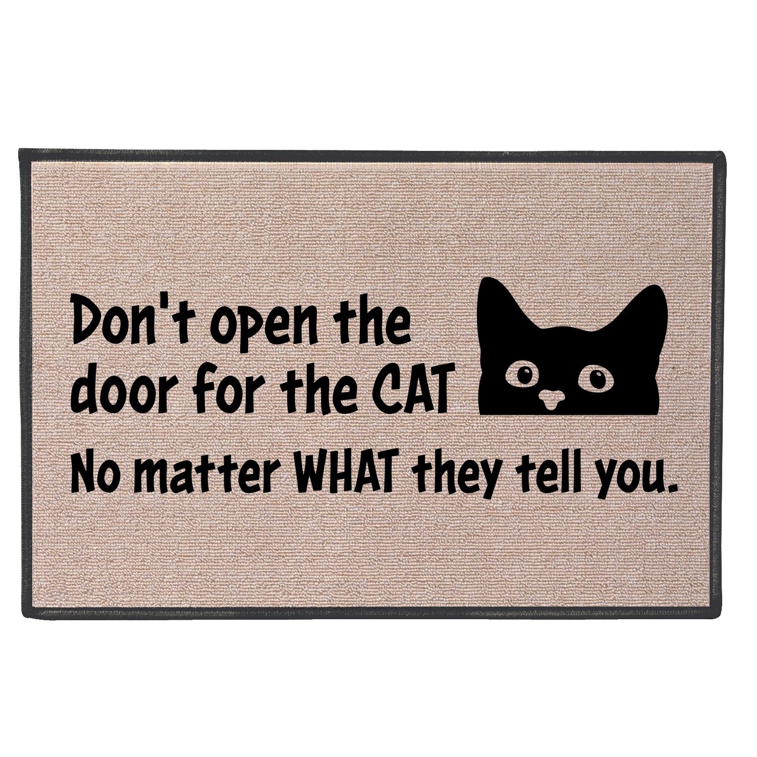 Shop What On Earth Cat Doormat Welcome Mat Don T Open The Door No Matter What They Tell You Olefin 27 X18 27 Inch X 18 Inch Free Shipping On Orders Over 45 Overstock 30920545