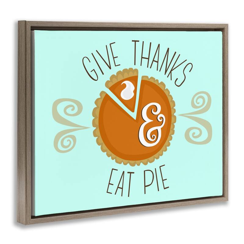 Stupell Give Thanks Eat Pie Framed Floater Canvas Wall Art Design By Mandy Ford Art + Illustration