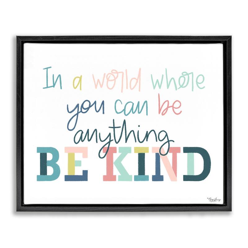 Stupell Be Kind In A World Framed Floater Canvas Wall Art Design By Gigi Louise - 31 x 25 - Black