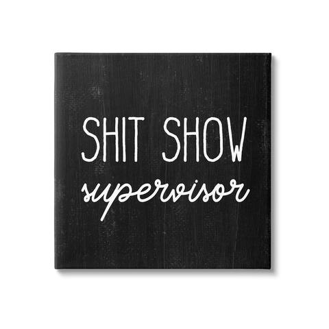 Stupell Industries Sh*t Show Supervisor Funny Sassy Rustic Phrase Canvas Wall Art - Black