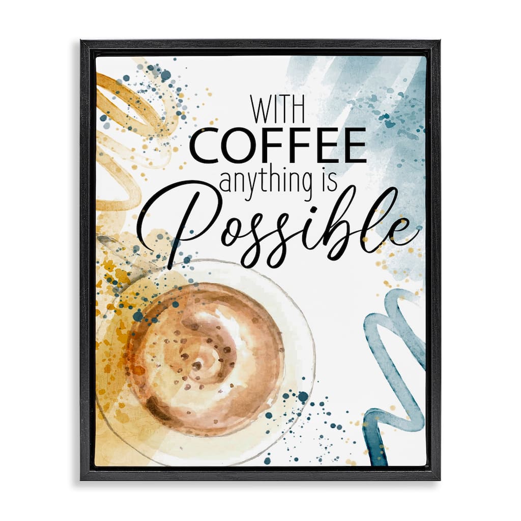 Stupell With Coffee Anything Possible Framed Floater Canvas Wall Art Design By Kim Allen