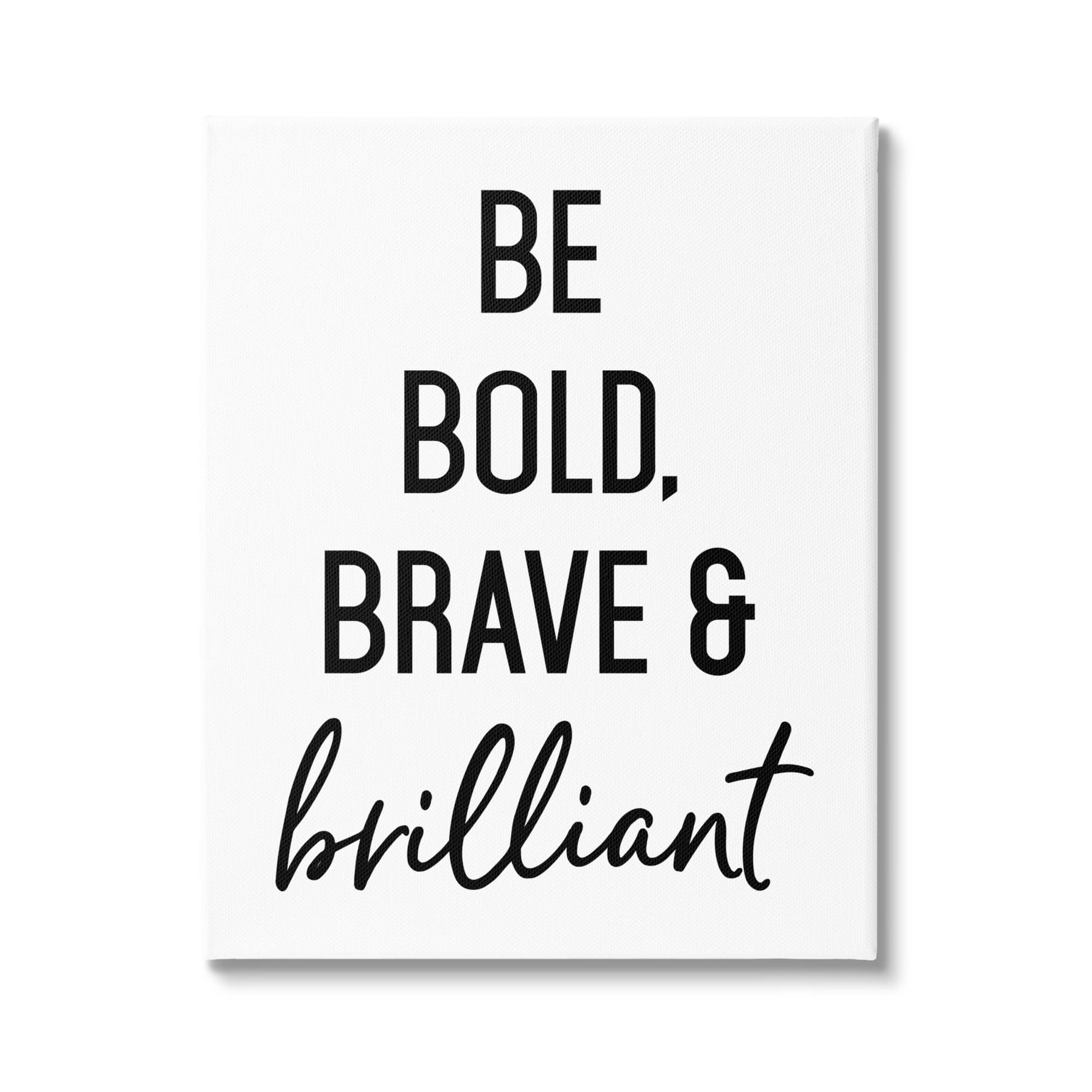 Stupell Industries Be Bold & Brave Casual Encouraging Saying Canvas ...