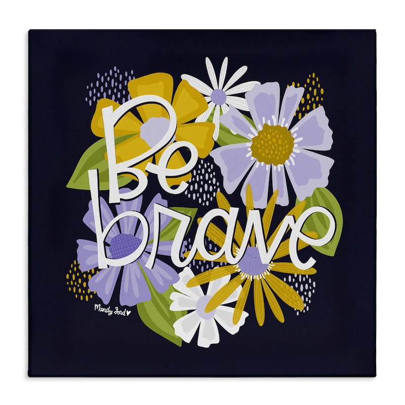Stupell Be Brave over Florals Canvas Wall Art Design By Mandy Ford Art + Illustration - 30 x 30