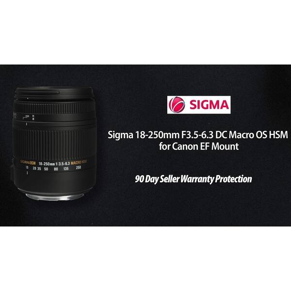 Sigma 18 250mm F3 5 6 3 Dc Macro Os Hsm For Canon Ef Mount Pro Filter Overstock