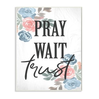 Stupell Pray Wait Trust Phrase Blue Pink Roses Wood Wall Art - Multi ...