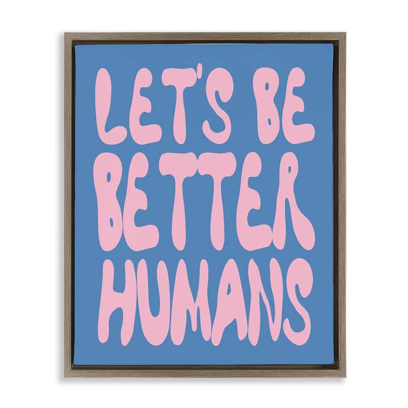 Stupell Let's Be Better Humans Framed Floater Canvas Wall Art Design By House of Lulu - 25 x 31 - Brown