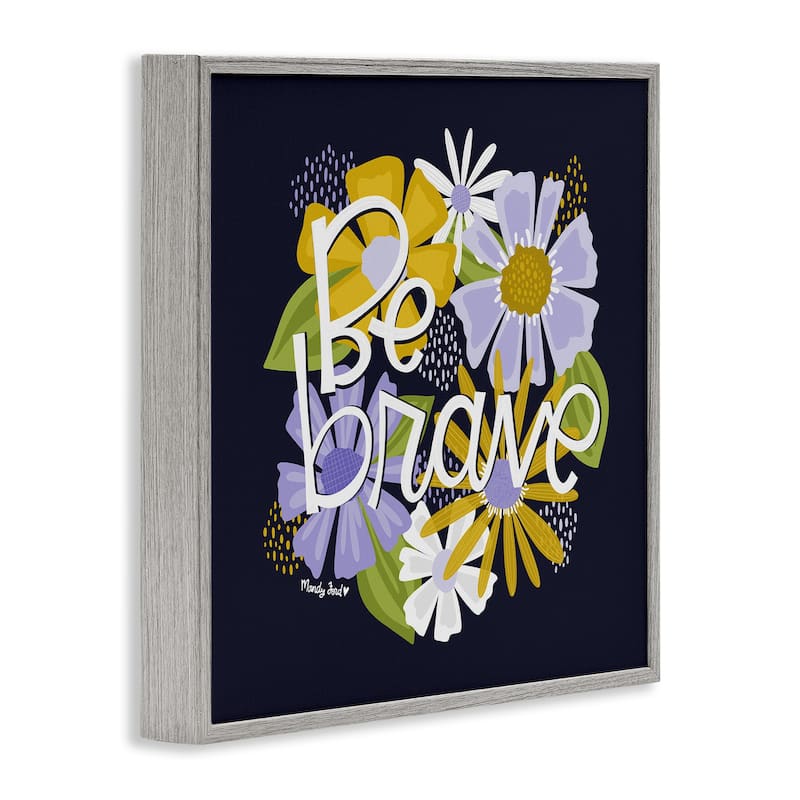 Stupell Be Brave over Florals Framed Giclee Art Design By Mandy Ford Art + Illustration