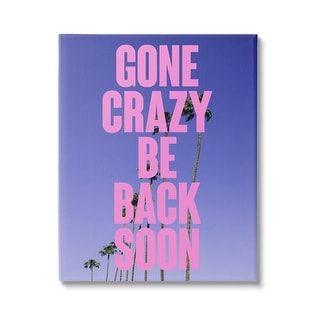 Stupell Gone Crazy Back Soon Phrase Canvas Wall Art design by House of