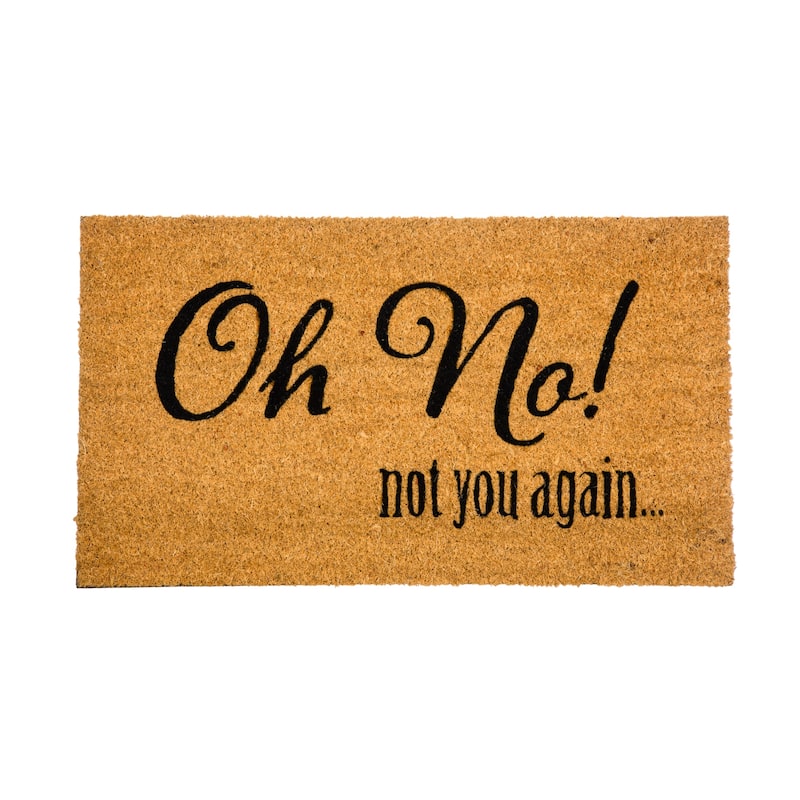 28" x 16" Natural Coir Door Mat, Oh No Not You Again - 28" x 16"