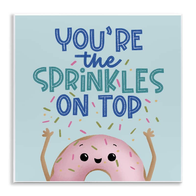 Stupell You're The Sprinkles On Top Wall Plaque Art Design By Sarah Hickman - 12 x 12