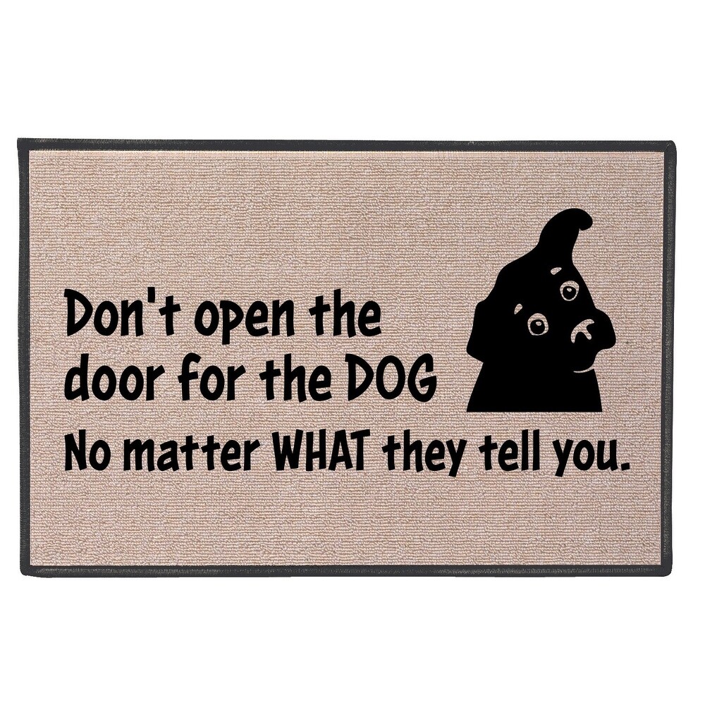 Universal Screen Arts What On Earth Dog Doormat Welcome Mat Don T Open The Door No Matter What They Tell You Olefin 27 X18 Beige 27 Inch X 18 Inch From Overstock Com