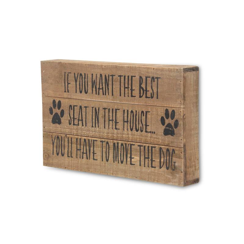 Brown Wood If you want the best seat in the house youll have to move the dog Wall Sign