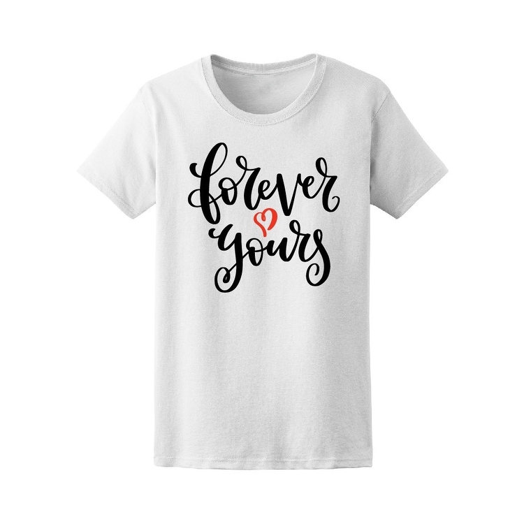 Forever Yours, Love Heart Quote Tee Women's -Image by Shutterstock