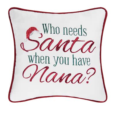 10" x 10" Who Needs Santa When You Have Nana? Embroidered Gift Pillow