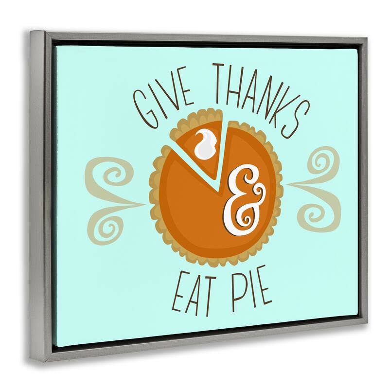 Stupell Give Thanks Eat Pie Framed Floater Canvas Wall Art Design By Mandy Ford Art + Illustration
