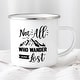Daily Boutik Not All Who Wander Are Lost Enamel Mug Wanderlust - Bed ...