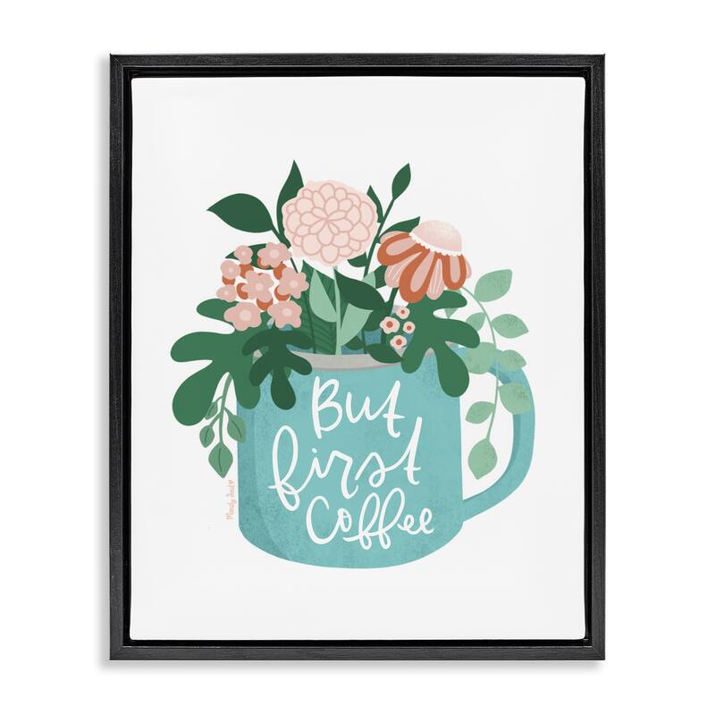 Stupell Floral But First Coffee Framed Floater Canvas Wall Art Design By Mandy Ford Art + Illustration - 17 x 21 - Black