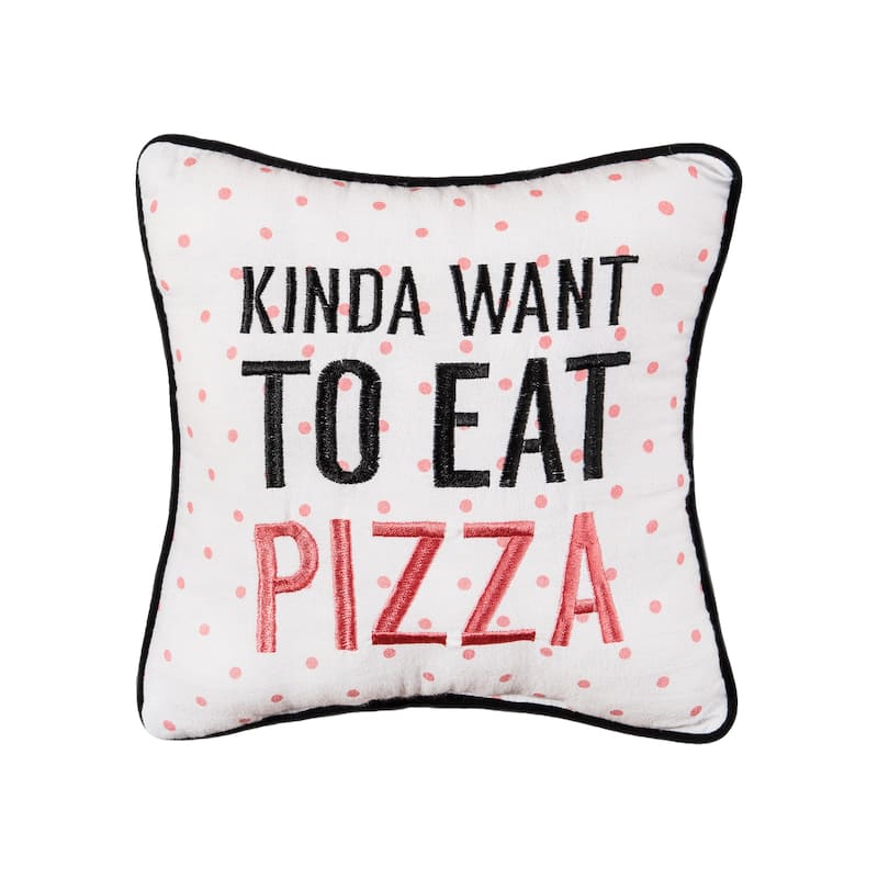 10" x 10" Kinda Want To Eat Pizza Printed and Embroidered Throw Pillow