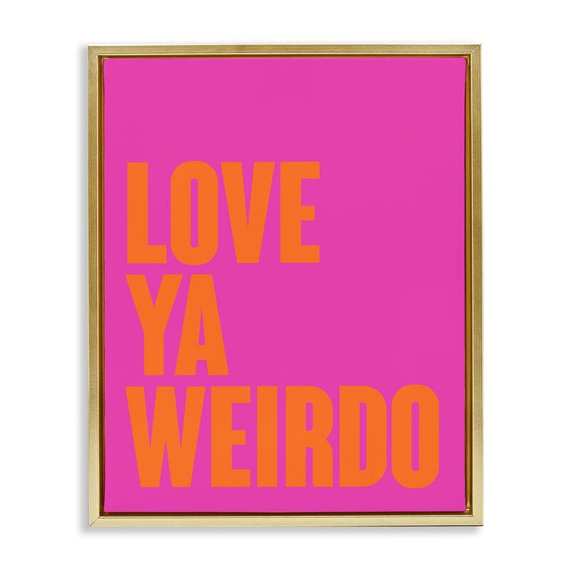 Stupell Love Ya Weirdo Phrase Framed Floater Canvas Wall Art Design By House of Lulu - 25 x 31 - Gold