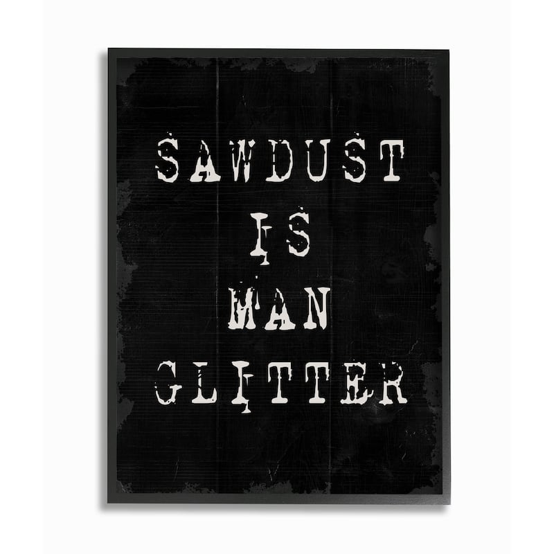 Stupell Sawdust Is Man Glitter Rustic Masculine Carpenter Humor Framed Wall Art - Black