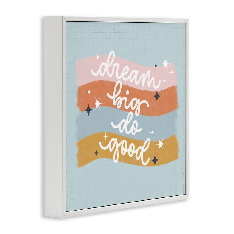 Stupell Dream Big Do Good Framed Giclee Art Design By Sarah Hickman