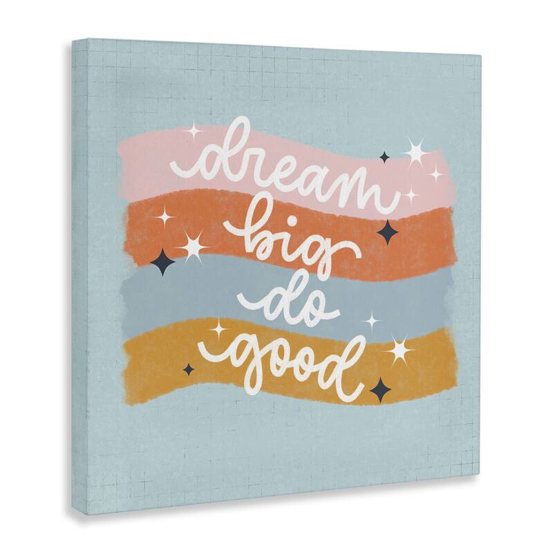 Stupell Dream Big Do Good Canvas Wall Art Design By Sarah Hickman