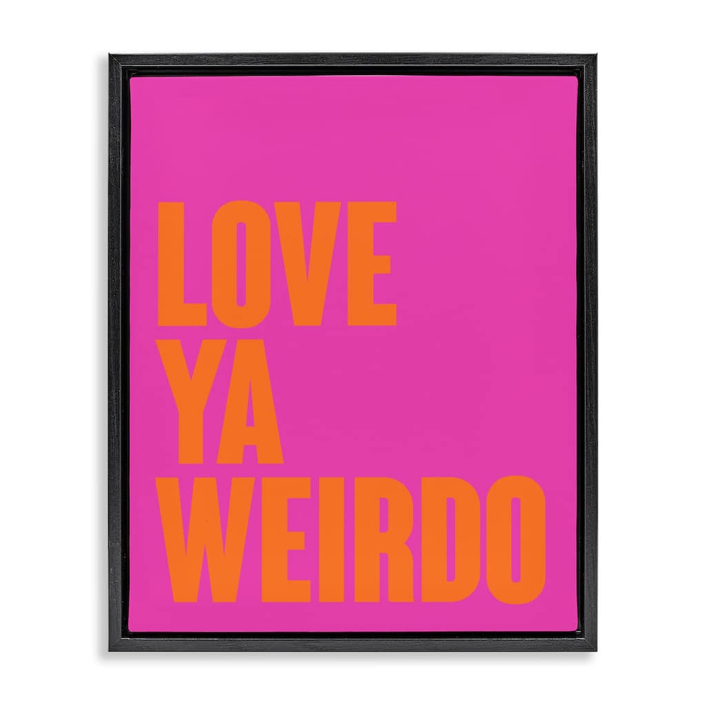 Stupell Love Ya Weirdo Phrase Framed Floater Canvas Wall Art Design By House of Lulu