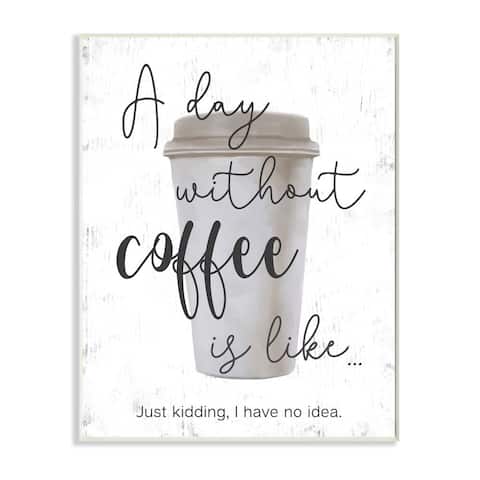 Stupell Industries Never a Day Without Coffee Funny Café Morning Quote Wood Wall Art