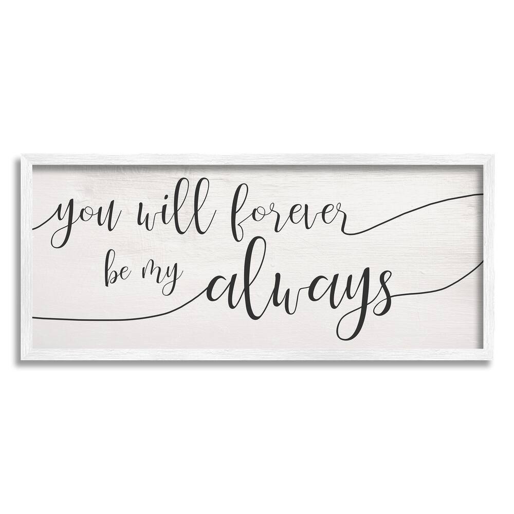 Stupell Forever Be My Always Romantic Cursive Typography Framed Wall Art