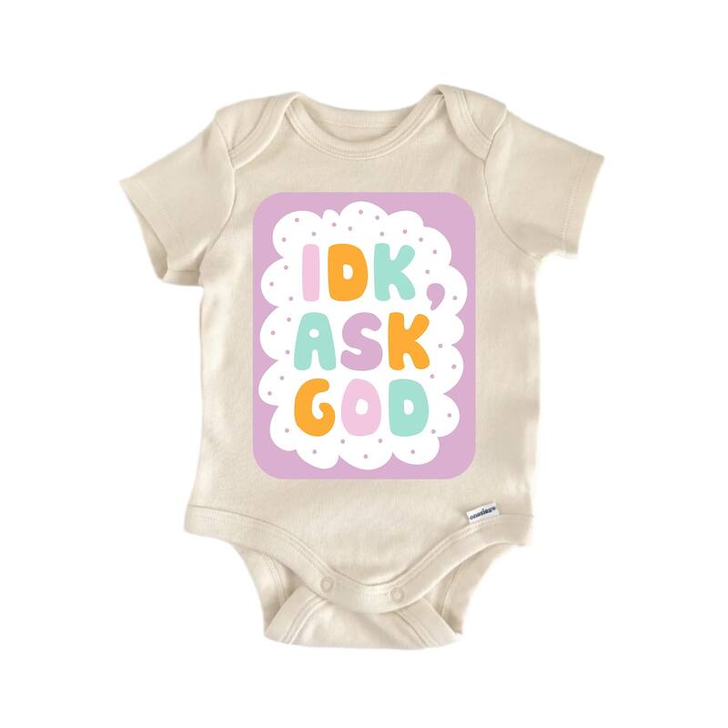 Idk Ask God Jesus Religious God Christian - Baby Boy Girl Clothes Bodysuit - White - 6-9M