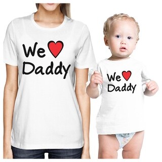 Shop We Love Daddy White Mom Baby Girl Matching Shirts Gifts For
