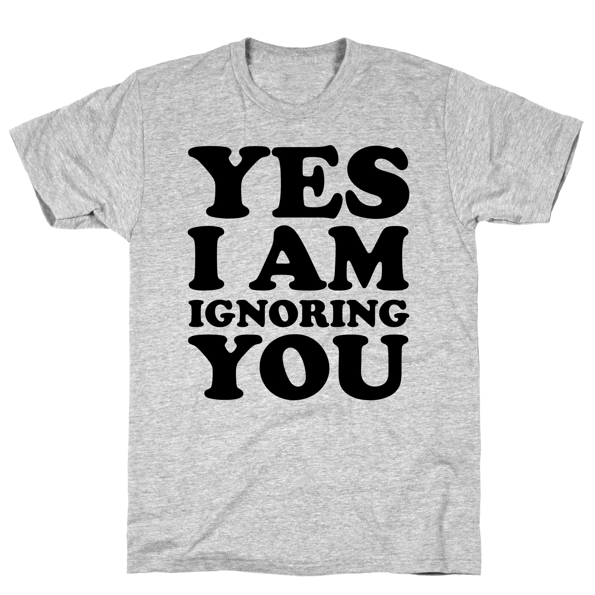Shop Yes I Am Ignoring You Athletic Gray Men S Cotton Tee By