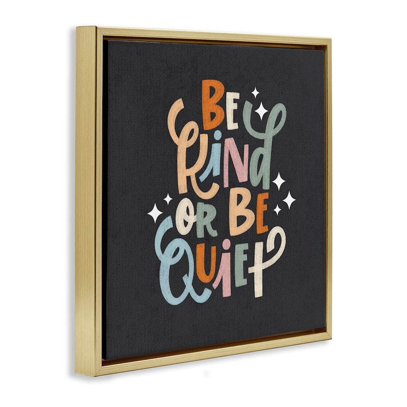 Stupell Be Kind Or Quiet Framed Floater Canvas Wall Art Design By Sarah Hickman