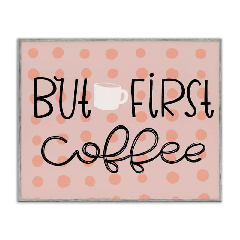 Stupell But First Coffee Polka Dots Framed Giclee Art Design By Mandy Ford Art + Illustration - 20 x 16 - Grey