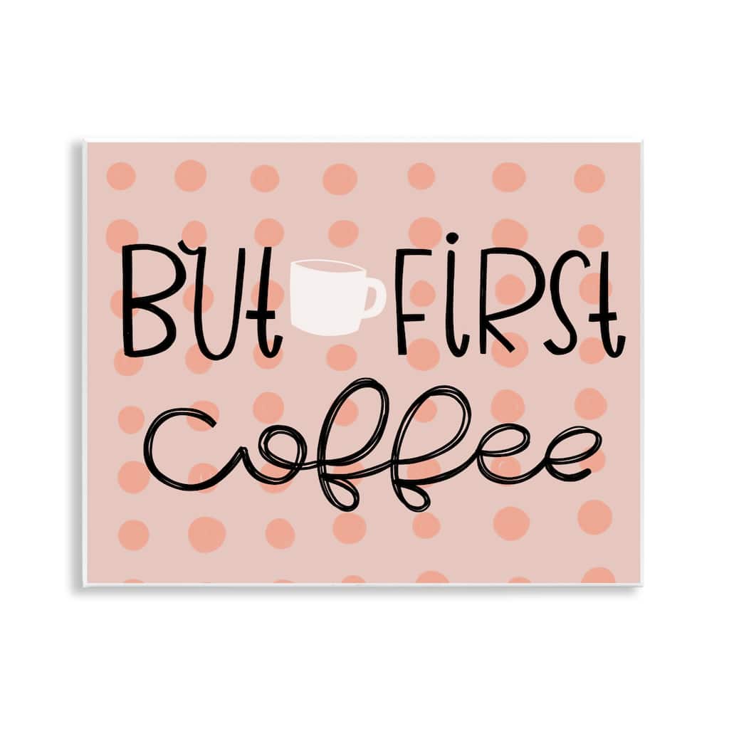 Stupell But First Coffee Polka Dots Wall Plaque Art Design By Mandy Ford Art + Illustration