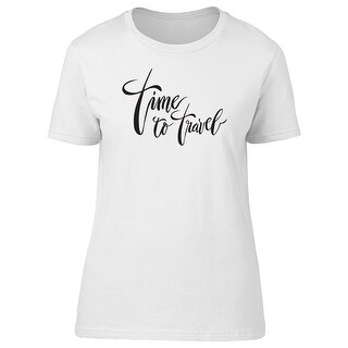 Shop Time To Travel Inspiration Quote Tee Women S Image By Shutterstock Overstock 22116157