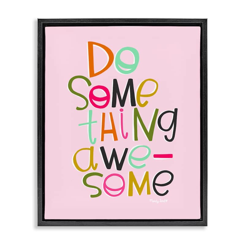 Stupell Do Something Awesome on Pink Framed Floater Canvas Wall Art Design By Mandy Ford Art + Illustration - 17 x 21 - Black