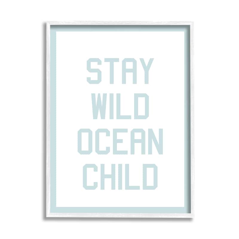 Stupell Blue Stay Wild Phrase Framed Giclee Art Design by Daphne Polselli - 16 x 20 - White