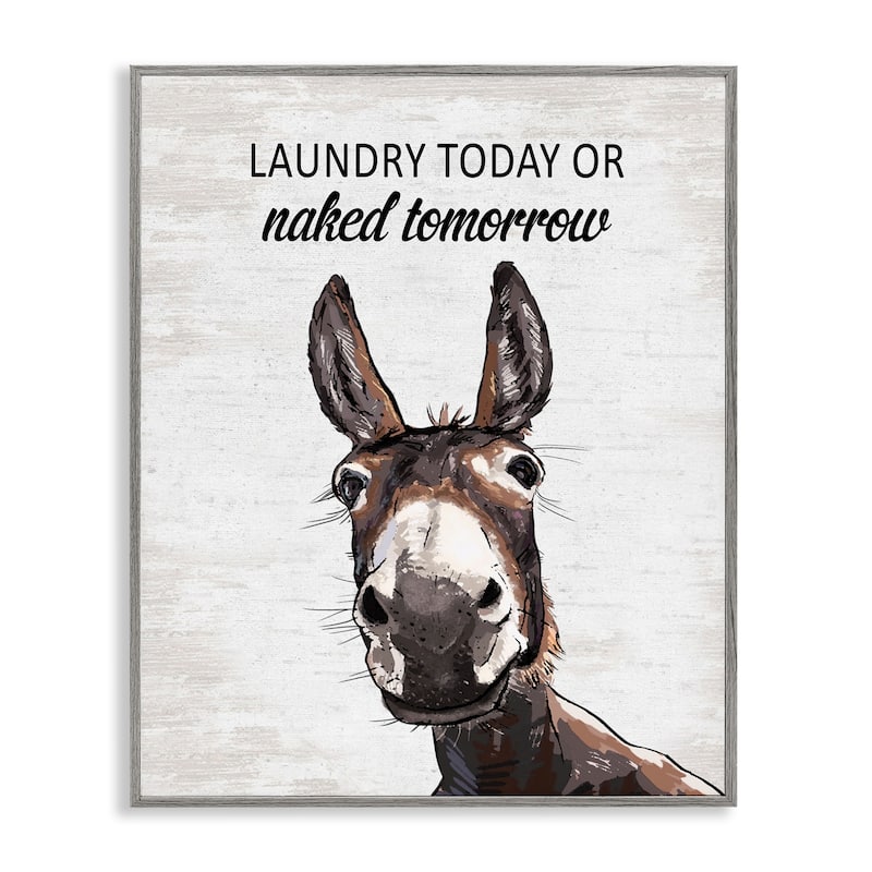 Stupell Laundry Today Naked Tomorrow Donkey Framed Giclee Art Design By Lettered and Lined - 24 x 30 - Grey