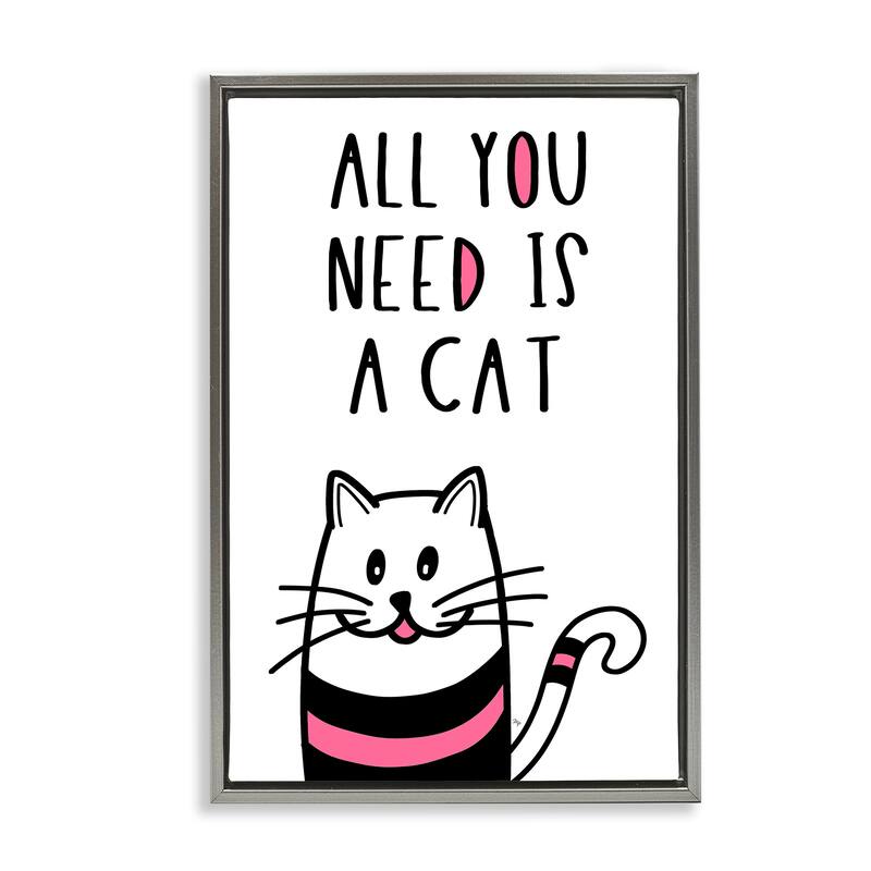 Stupell All You Need Is Cat Framed Floater Canvas Wall Art Design By Martina Pavlova - 21 x 31 - Grey