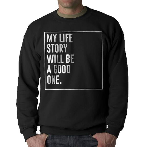 Shop My Life Story Will Be Good One Men S Black Sweatshirt Free