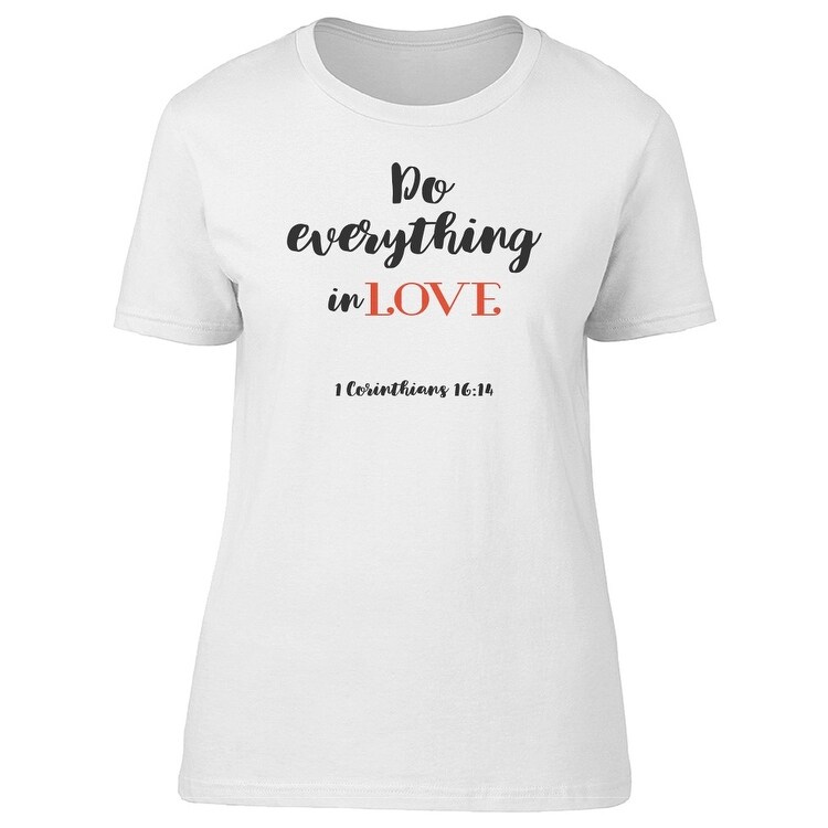 Shop Do Everything In Love Tee Women S Image By Shutterstock
