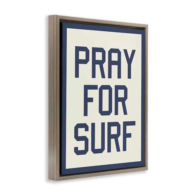 Stupell Pray for Surf Phrase Framed Floater Canvas Wall Art Design by Daphne Polselli
