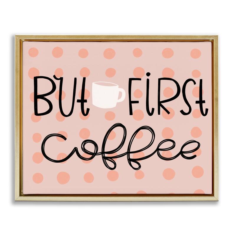 Stupell But First Coffee Polka Dots Framed Floater Canvas Wall Art Design By Mandy Ford Art + Illustration - 31 x 25 - Gold
