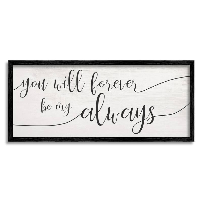 Stupell Forever Be My Always Romantic Cursive Typography Framed Wall Art